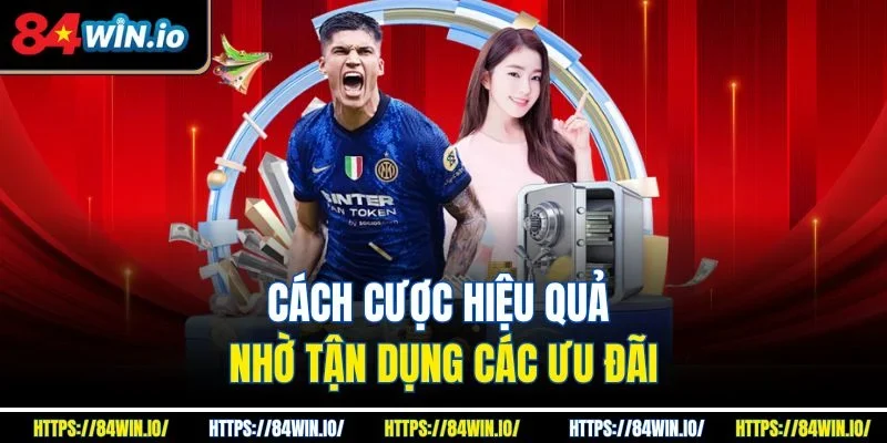 Cách cược hiệu quả nhờ tận dụng các ưu đãi