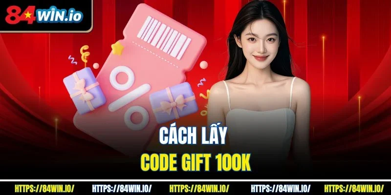 Cách lấy code gift 100K