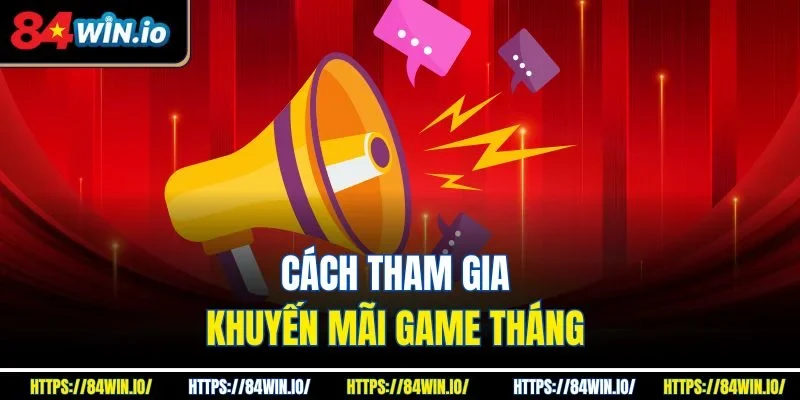 Cách tham gia khuyến mãi game tháng