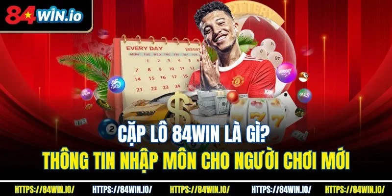 Cặp lô 84win là gì? Thông tin nhập môn cho người chơi mới