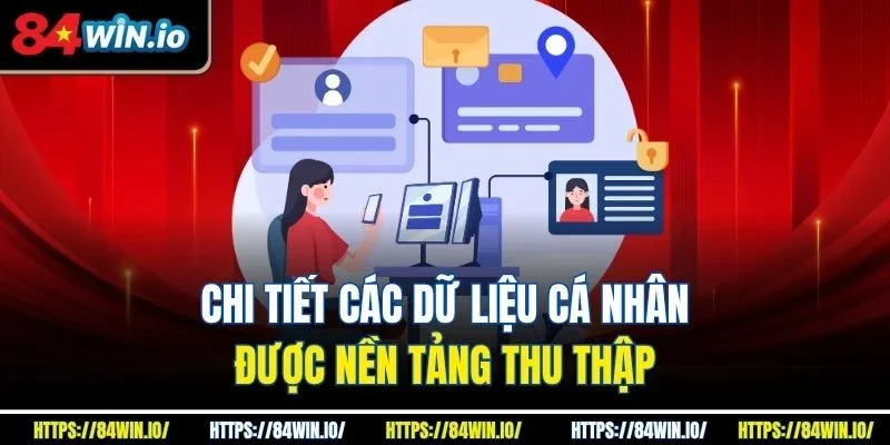 Chi tiết các dữ liệu cá nhân được nền tảng thu thập