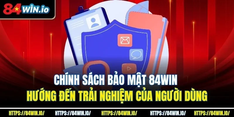 Chính sách bảo mật 84win hướng đến trải nghiệm của người dùng