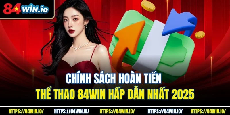 Chính sách hoàn tiền thể thao 84win