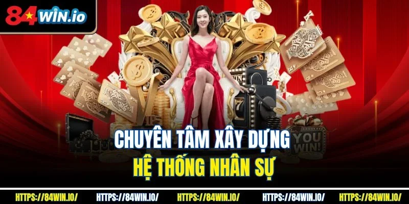 Chuyên tâm xây dựng hệ thống nhân sự