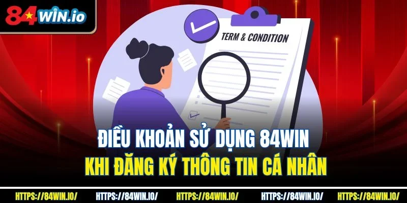 Điều khoản sử dụng 84win khi đăng ký thông tin cá nhân