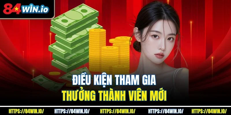 Điều kiện tham gia thưởng thành viên mới
