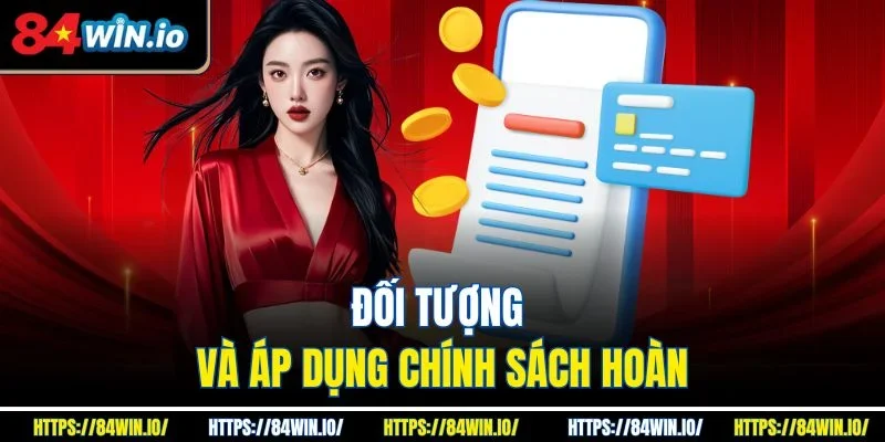 Đối tượng và áp dụng chính sách hoàn