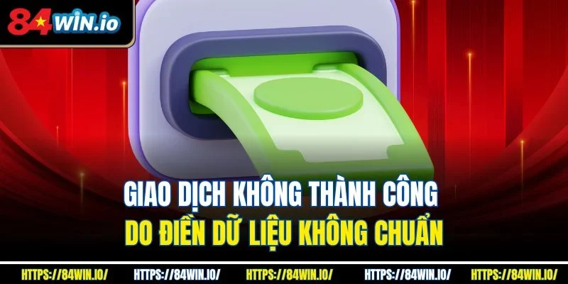 Giao dịch không thành công do điền dữ liệu không chuẩn