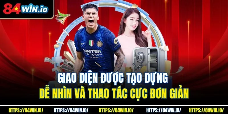 Giao diện được tạo dựng dễ nhìn và thao tác cực đơn giản