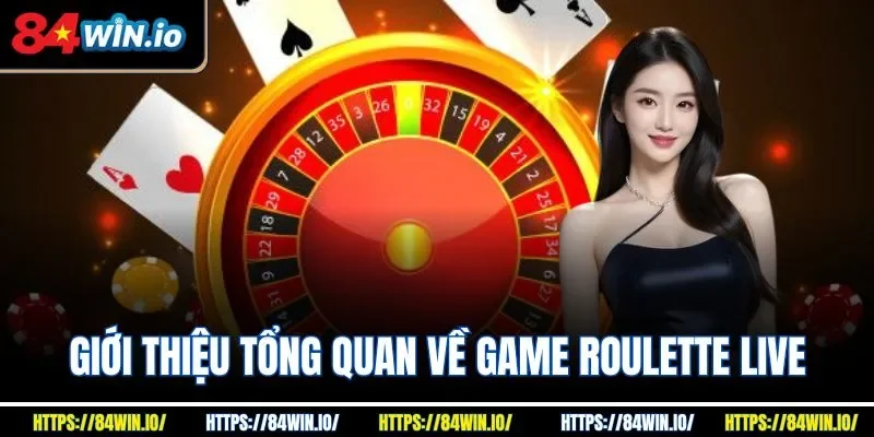 Giới thiệu tổng quan về game roulette live