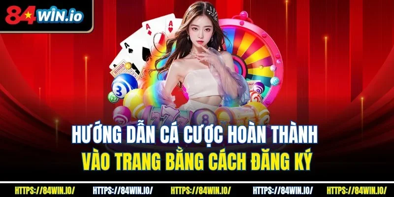 Hướng dẫn cá cược hoàn thành vào trang bằng cách đăng ký