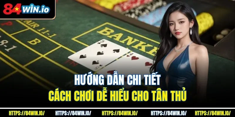 Hướng dẫn chi tiết cách chơi dễ hiểu cho tân thủ