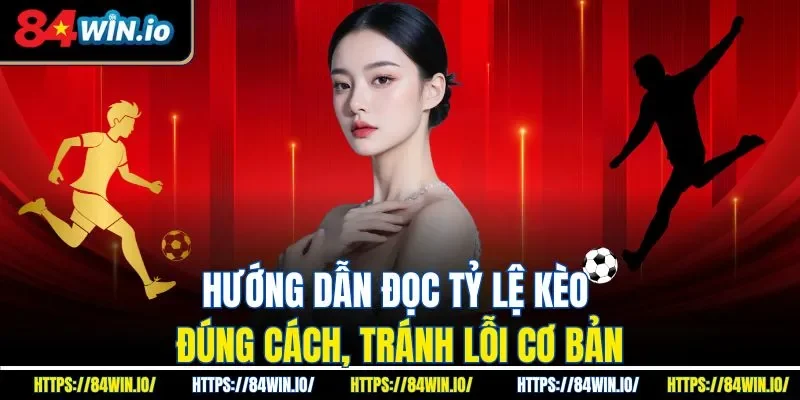Hướng dẫn đọc tỷ lệ kèo đúng cách, tránh lỗi cơ bản