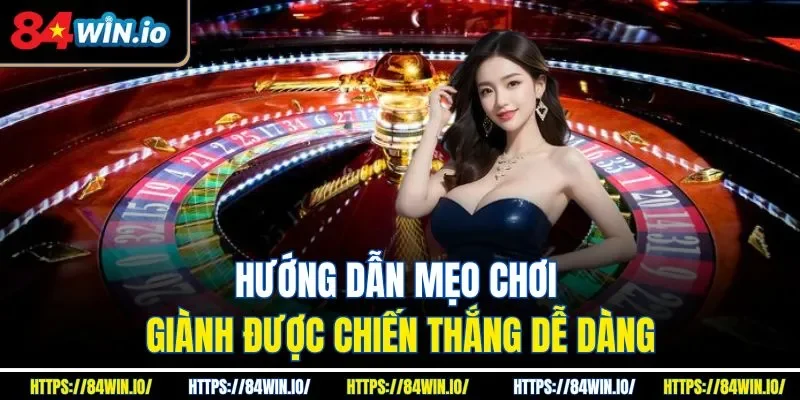 Hướng dẫn mẹo chơi giành được chiến thắng dễ dàng