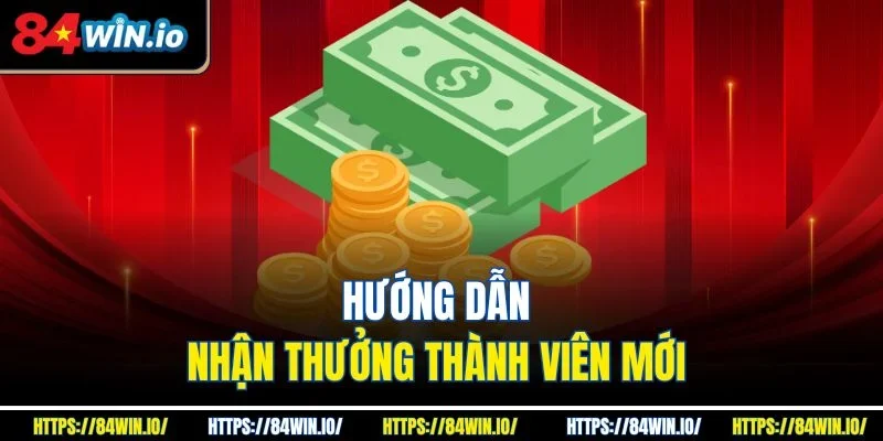 Hướng dẫn nhận thưởng thành viên mới