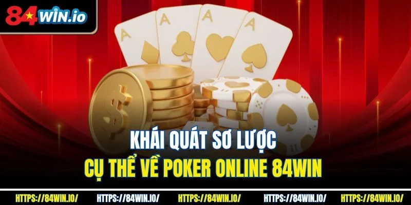 Khái quát sơ lược cụ thể về Poker online 84Win 