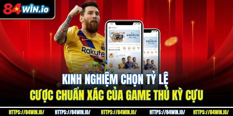 Kinh nghiệm chọn tỷ lệ cược chuẩn xác của game thủ kỳ cựu