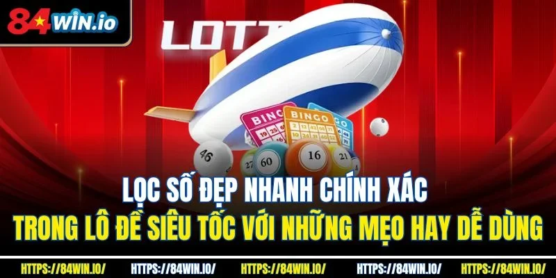 Lọc số đẹp nhanh chính xác trong lô đề siêu tốc với những mẹo hay dễ dùng