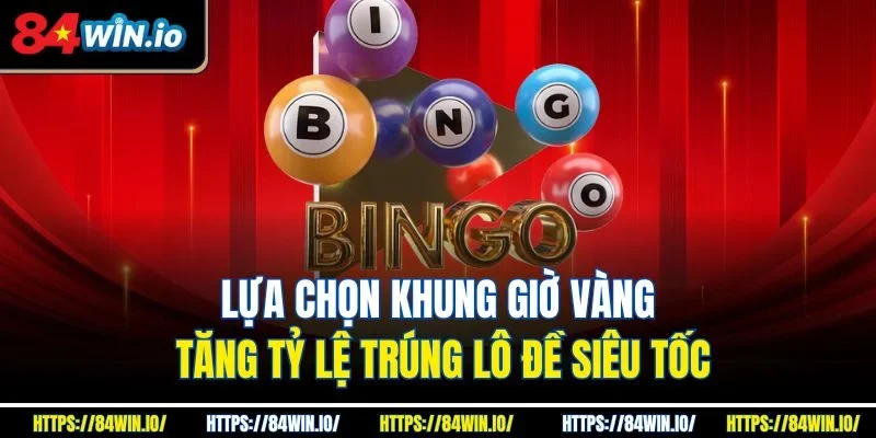 Lựa chọn khung giờ vàng tăng tỷ lệ trúng lô đề siêu tốc
