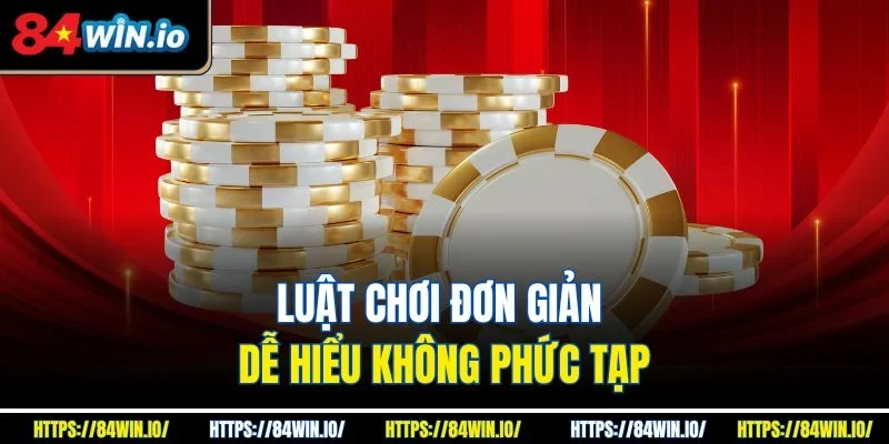 Luật chơi đơn giản dễ hiểu không phức tạp