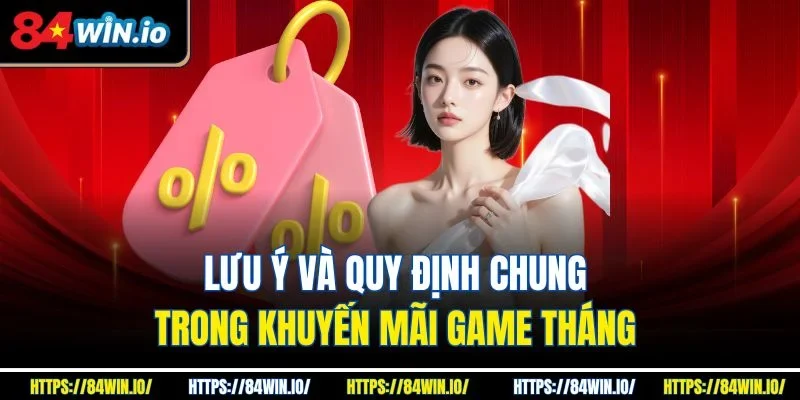 Lưu ý và quy định chung trong khuyến mãi game tháng
