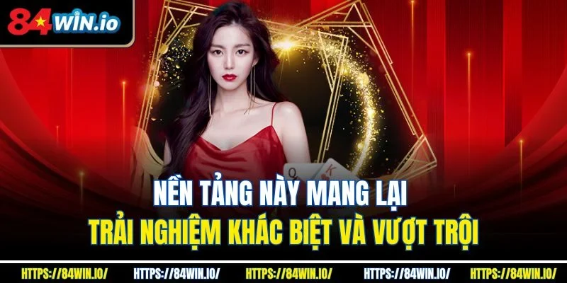 Nền tảng này mang lại trải nghiệm khác biệt và vượt trội