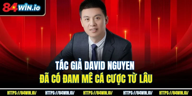 Tác giả David Nguyen đã có đam mê cá cược từ lâu