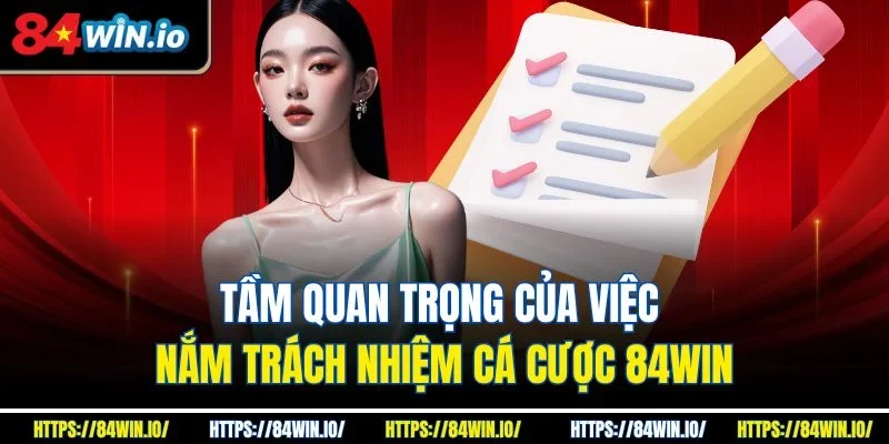 Tầm quan trọng của việc nắm trách nhiệm cá cược 84win
