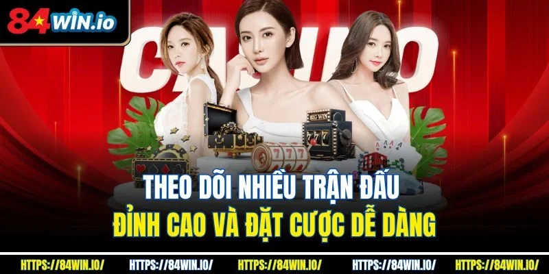 Theo dõi nhiều trận đấu đỉnh cao và đặt cược dễ dàng