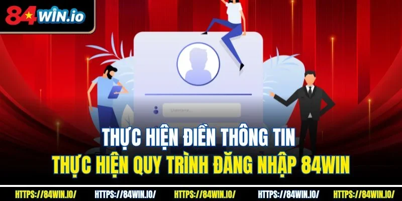 Thực hiện điền thông tin thực hiện quy trình đăng nhập 84win