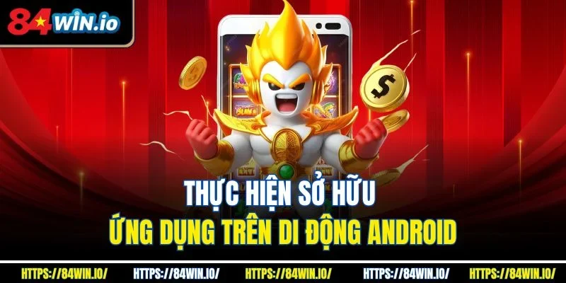Thực hiện sở hữu ứng dụng trên di động Android