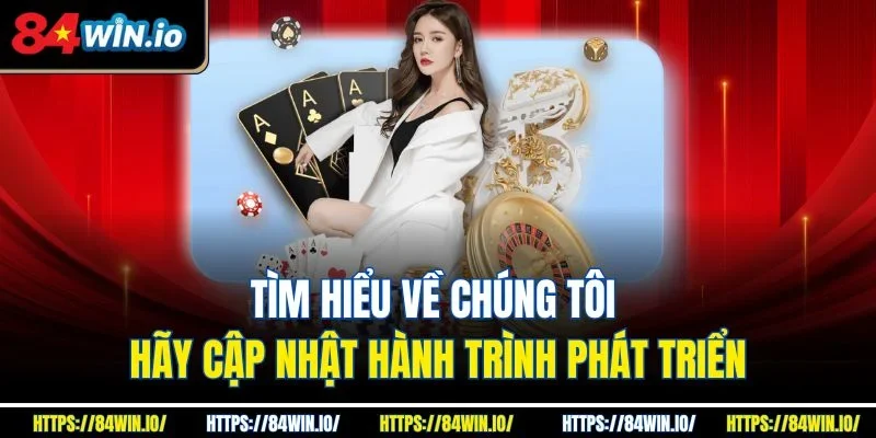 Tìm hiểu về chúng tôi hãy cập nhật hành trình phát triển
