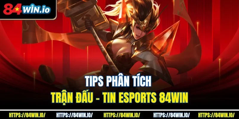 Tips phân tích trận đấu - Tin eSports 84win