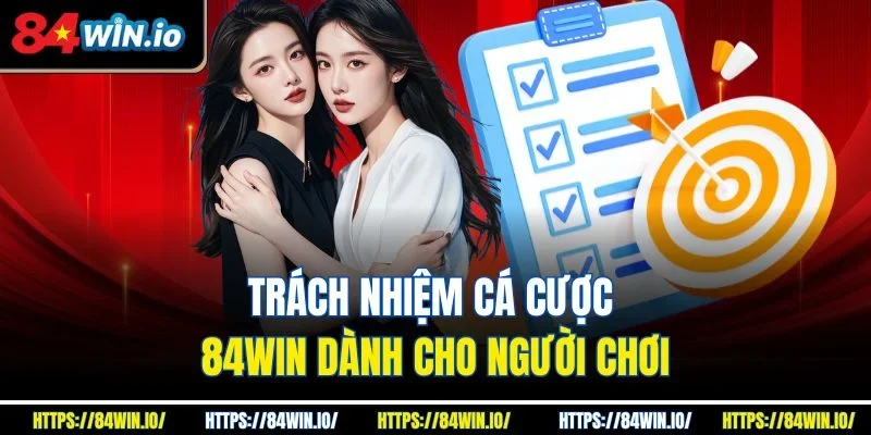 Trách nhiệm cá cược 84win dành cho người chơi