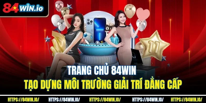 Trang chủ 84win tạo dựng môi trường giải trí đẳng cấp