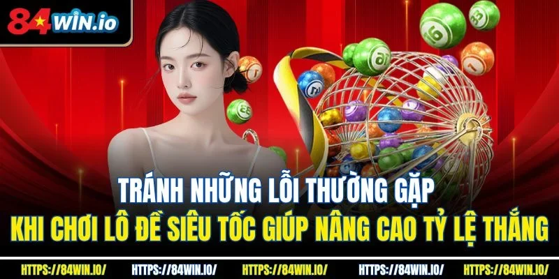 Tránh những lỗi thường gặp khi chơi lô đề siêu tốc giúp nâng cao tỷ lệ thắng