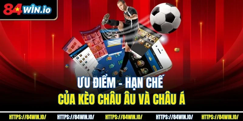 Ưu điểm – hạn chế của kèo Châu Âu và Châu Á